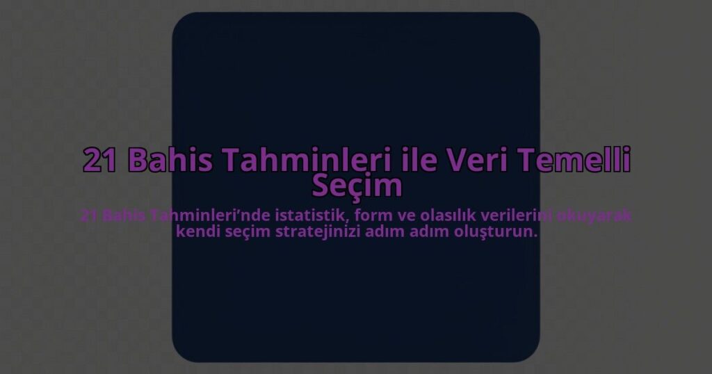 21-Bahis-Tahminleri-ile-Veri-Temelli-Secim-overlay-1785083680.jpg