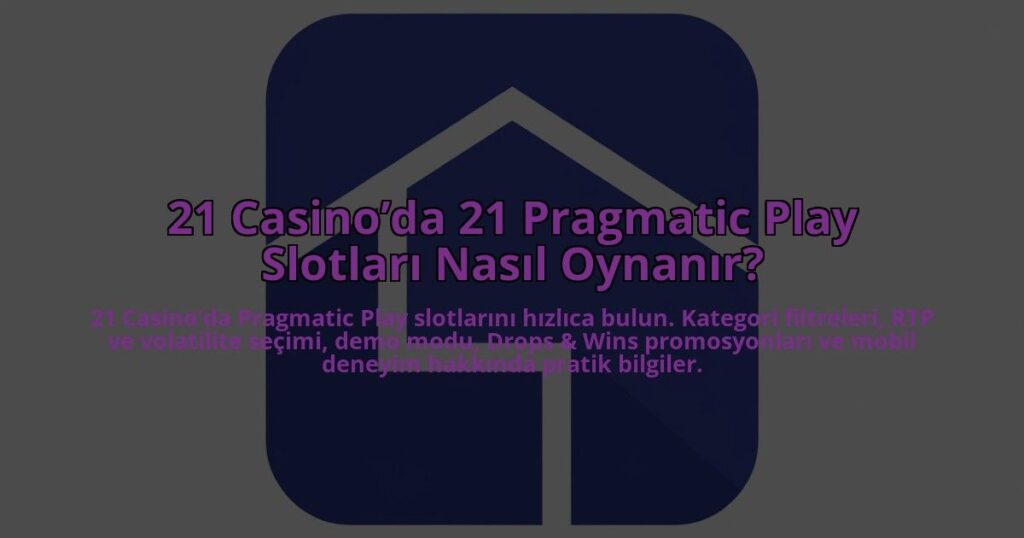 21-Casinoda-21-Pragmatic-Play-Slotlari-Nasil-Oynanir-overlay-1784395146.jpg