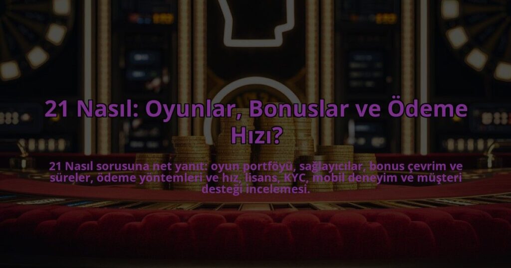 21-Nasil-Oyunlar-Bonuslar-ve-Odeme-Hizi-overlay-1784396399.jpg
