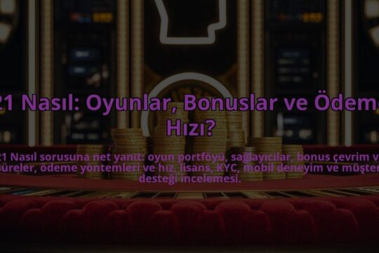 21-Nasil-Oyunlar-Bonuslar-ve-Odeme-Hizi-overlay-1784396399.jpg
