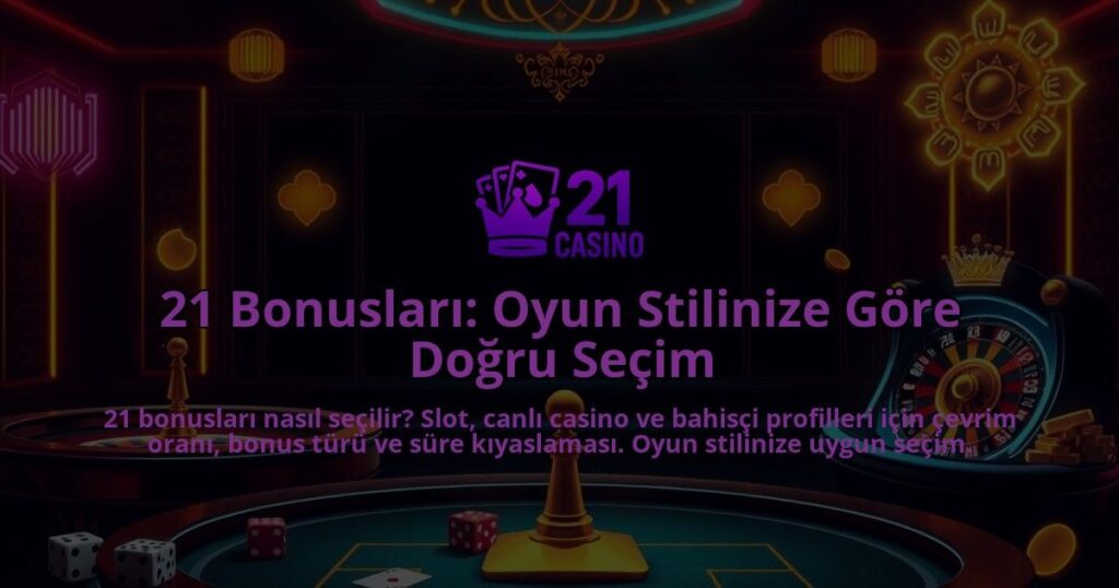 21-Bonuslari-Oyun-Stilinize-Gore-Dogru-Secim-overlay-1786687034.jpg