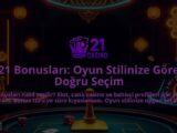 21-Bonuslari-Oyun-Stilinize-Gore-Dogru-Secim-overlay-1786687034.jpg