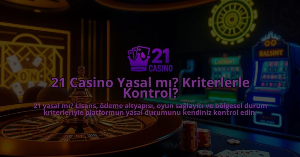 21-Casino-Yasal-mi-Kriterlerle-Kontrol-overlay-1786681383.jpg