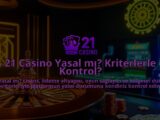 21-Casino-Yasal-mi-Kriterlerle-Kontrol-overlay-1786681383.jpg