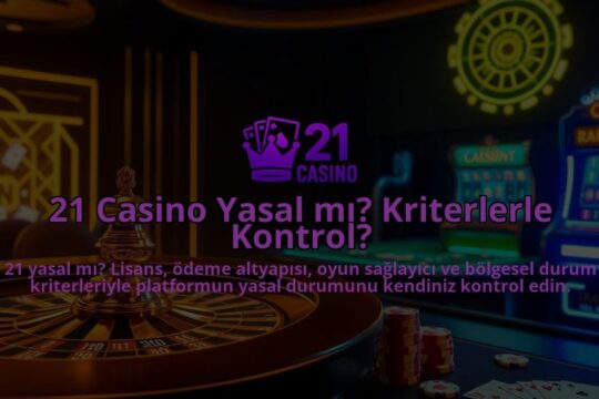 21-Casino-Yasal-mi-Kriterlerle-Kontrol-overlay-1786681383.jpg