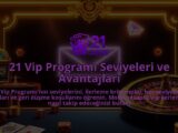 21-Vip-Programi-Seviyeleri-ve-Avantajlari-overlay-1786753148.jpg