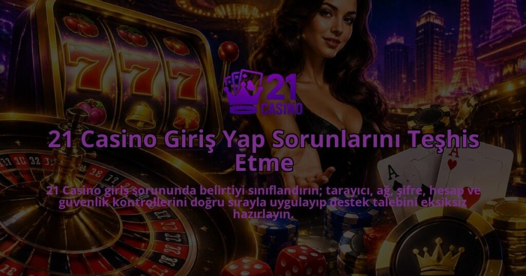 21-Casino-Giris-Yap-Sorunlarini-Teshis-Etme-overlay-1788729356.jpg