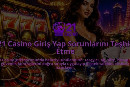 21-Casino-Giris-Yap-Sorunlarini-Teshis-Etme-overlay-1788729356.jpg