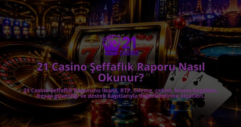21-Casino-Seffaflik-Raporu-Nasil-Okunur-overlay-1789678014.jpg